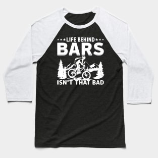 Life Behing Bars Isn't that Bad - Mountain Biker Baseball T-Shirt